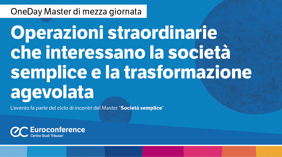 Immagine Operazioni straordinarie che interessano la società semplice e la trasformazione agevolata | Euroconference